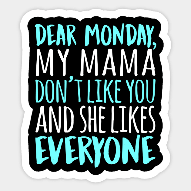 Dear Monday My Mama Don't Like You And She Likes Everyone Sticker by fromherotozero